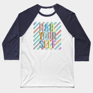 Hail Yourself //// Positivity Typographic Design Baseball T-Shirt